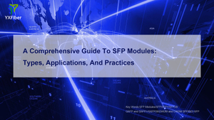 A Comprehensive Guide To SFP Modules Types, Applications, And Practices.jpg