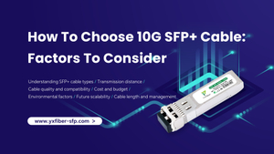 How To Choose 10G SFP+ Cable Factors To Consider.jpg
