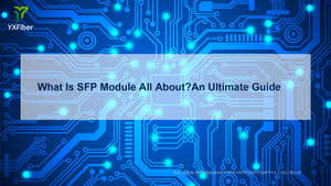 What Is SFP Module All AboutAn Ultimate Guide.jpg