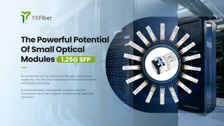 1.25G SFP: The Powerful Potential Of Small Optical Modules - YXFiber